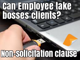 Non-solicitation clause employment contract employee stealing bosses clients unfair dismissal